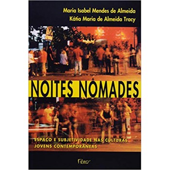 Noites nômades - Espaço e subjetividade nas culturas jovens contemporâneas