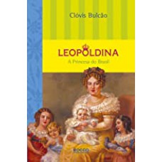 Leopoldina - A Princesa Do Brasil