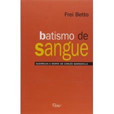 Batismo De Sangue: Guerrilha E Morte De Carlos Marighella