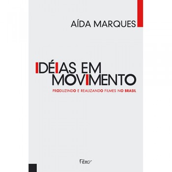 Ideias em movimento: Produzindo e realizando filmes no Brasil