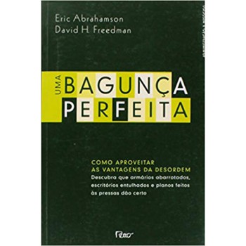 Uma bagunça perfeita: Como aproveitar as vantagens da desordem