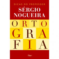 Ortografia: Dicas Do Professor Sérgio Nogueira