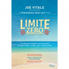 Limite Zero: O Sistema Havaiano Secreto Para Prosperidade, Saúde, Paz, E Mais Ainda