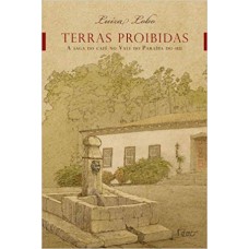 Terras Proibidas: A Saga Do Café No Vale Do Paraíba Do Sul