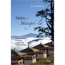 Radio Shangri-lá: O Que Aprendi No Butão, O Lugar Mais Feliz Do Mundo