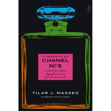 O Segredo Do Chanel Nº 5: A História íntima Do Perfume Mais Famoso Do Mundo