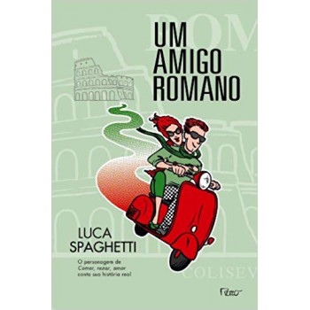 Um Amigo Romano: Comer, Rezar, Amar Em Roma