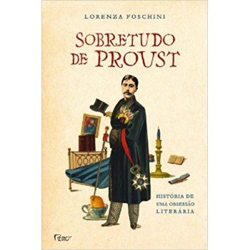 Sobretudo De Proust: História De Uma Obsessão Literária