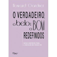 O Verdadeiro, O Belo E O Bom Redefinidos: Novas Diretrizes Para A Educação No Século Xxi