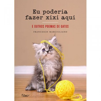 Eu Poderia Fazer Xixi Aqui: E Outros Poemas De Gatos