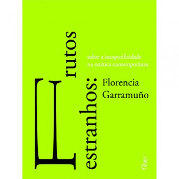 Frutos Estranhos: Sobre A Inespecificidade Na Estética Contemporânea