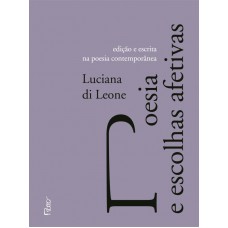 Poesia E Escolhas Afetivas: Edição E Escrita Na Poesia Contemporânea