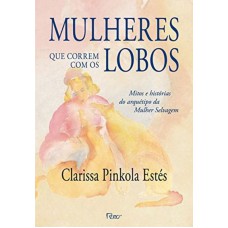 Mulheres que correm com os lobos: Mitos e histórias do arquétipo da Mulher Selvagem