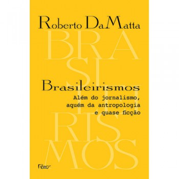 Brasileirismos: Além Do Jornalismo, Aquém Da Antropologia E Quase Ficção