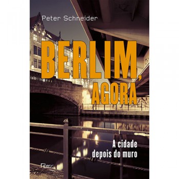 Berlim, Agora: A Cidade Depois Do Muro