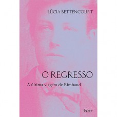 O Regresso: A última Viagem De Rimbaud