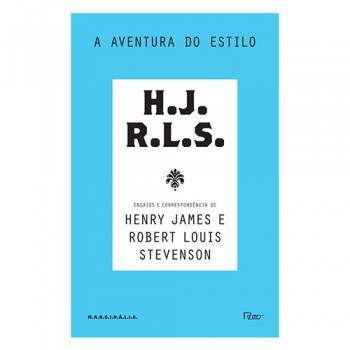 A Aventura Do Estilo: Ensaios E Correspondência De Henry James E Robert Louis Stevenson