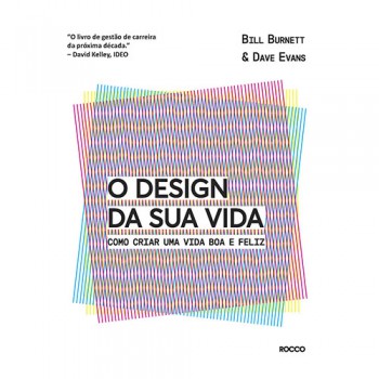 O Design Da Sua Vida: Como Criar Uma Vida Boa E Feliz