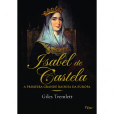 Isabel De Castela: A Primeira Grande Rainha Da Europa