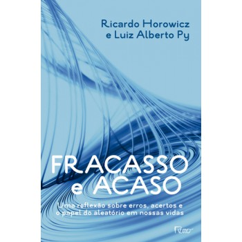 Fracasso E Acaso: Uma Reflexao Sobre Erros, Acertos E O Papel Do Aleatório Em Nossas Vidas