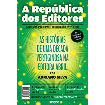 A República Dos Editores: As Histórias De Uma Década Vertiginosa Na Editora Abril