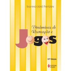 Dinâmicas De Recreação E Jogos: Para: Educadores E Pais, Orientadores Educacionais, Animadores Juvenis, Animadores De Recreação E Professores De Educação Física