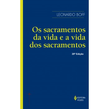 Sacramentos Da Vida E A Vida Dos Sacramentos: Ensaio De Teologia Narrativa