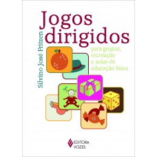 Jogos Dirigidos: Para Grupos, Recreação E Aulas De Educação Física