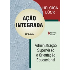 Ação Integrada: Administração, Supervisão E Orientação Educacional