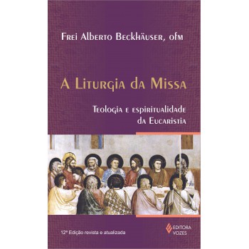 Liturgia Da Missa: Teologia E Espiritualidade Da Eucaristia