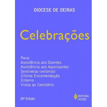 Celebrações: Para Assistência Aos Doentes, Assistência Aos Agonizantes, Sentinelas (velórios), Ultima Encomendação, Enterro, Visita Ao Cemitério