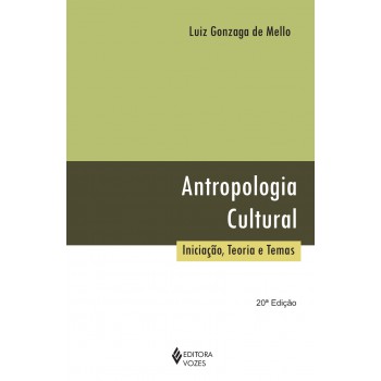 Antropologia Cultural: Iniciação, Teoria E Temas