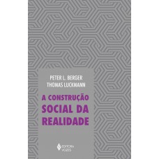 Construção Social Da Realidade: Tratado De Sociologia Do Conhecimento