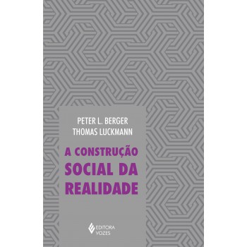 Construção Social Da Realidade: Tratado De Sociologia Do Conhecimento