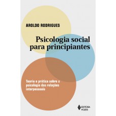 Psicologia Social Para Principiantes: Teoria E Prática Sobre A Psicologia Das Relações Interpessoais