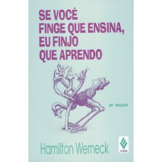 Se Você Finge Que Ensina, Eu Finjo Que Aprendo