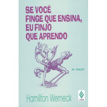 Se Você Finge Que Ensina, Eu Finjo Que Aprendo
