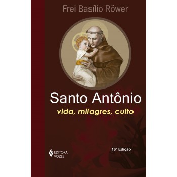 Santo Antônio: Vida, Milagres, Culto