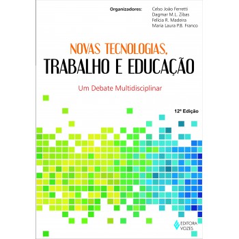 Novas Tecnologias, Trabalho E Educação: Um Debate Multidisciplinar