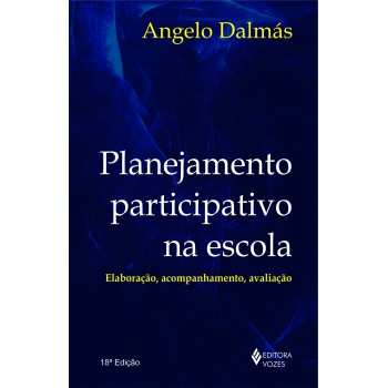 Planejamento Participativo Na Escola: Elaboração, Acompanhamento E Avaliação