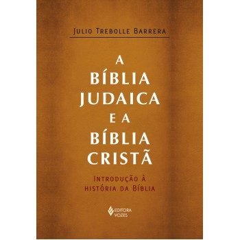 A Bíblia Judaica E A Bíblia Cristã: Introdução à História Da Bíblia