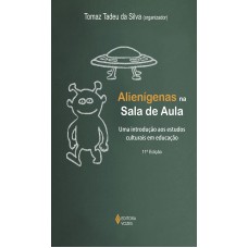 Alienígenas Na Sala De Aula: Uma Introdução Aos Estudos Culturais Em Educação