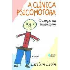 Clínica Psicomotora: O Corpo Na Linguagem