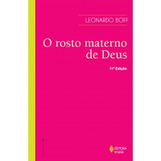 Rosto Materno De Deus: Ensaio Interdisciplinar Sobre O Feminino E Suas Formas Religiosas