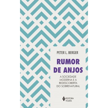 Rumor De Anjos: A Sociedade Moderna E A Redescoberta Do Sobrenatural