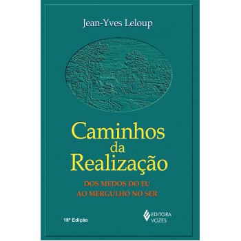 Caminhos Da Realização: Dos Medos Do Eu Ao Mergulho No Ser