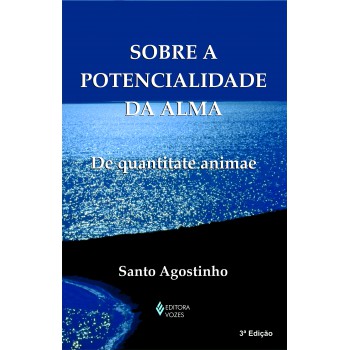 Sobre A Potencialidade Da Alma: (de Quantitate Animae)