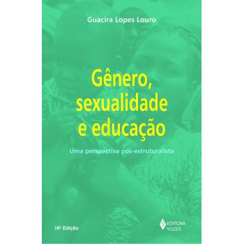 Gênero, Sexualidade E Educação: Uma Perspectiva Pós-estruturalista