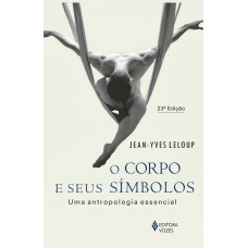 O Corpo E Seus Símbolos: Uma Antropologia Essencial