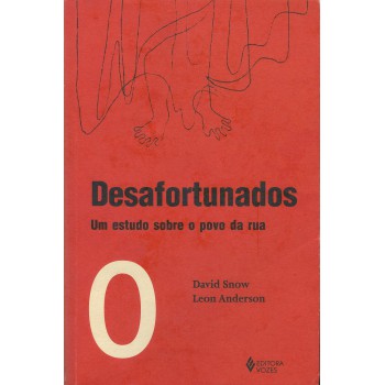 Desafortunados: Um Estudo Sobre O Povo Da Rua